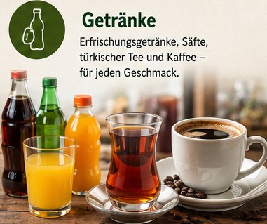 Getränke – Erfrischungsgetränke, Säfte, türkischer Tee und Kaffee – für jeden Geschmack.
