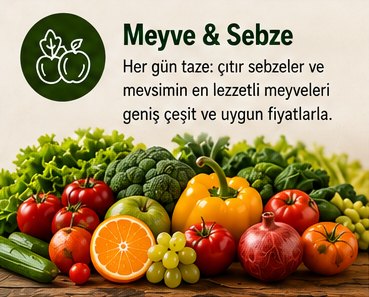 Meyve & Sebze – Her gün taze: çıtır sebzeler ve mevsimin en lezzetli meyveleri, geniş çeşit ve uygun fiyatlarla.